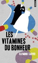 Couverture du livre « Les vitamines du bonheur » de Raymond Carver aux éditions Points
