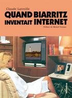 Couverture du livre « Quand biarritz inventait internet - 1979-1991 » de Latreille Claude aux éditions Atlantica