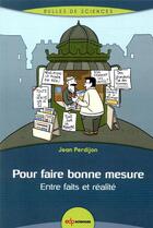 Couverture du livre « Pour faire bonne mesure ; entre faits et réalité » de Jean Perdijon aux éditions Edp Sciences