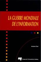Couverture du livre « Guerre mondiale de l'information » de Antoine Char aux éditions Presses De L'universite Du Quebec