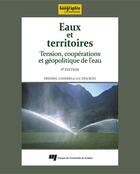 Couverture du livre « Eaux et territoires ; tensions, coopérations et géopolitique de l'eau (3e édition) » de Frederic Lasserre et Luc Descroix aux éditions Pu De Quebec