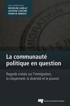 Couverture du livre « La communauté politique en question ; regards croisés sur l'immigration, la citoyenneté, la diversité et le pouvoir » de  aux éditions Pu De Quebec