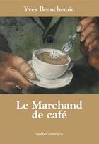 Couverture du livre « Le marchand de cafe compact » de Yves Beauchemin aux éditions Les Ditions Qubec Amrique