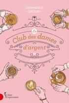 Couverture du livre « Le club des dames d'argent Tome 1 : avant » de Dominique Drouin aux éditions Libre Expression