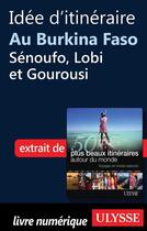 Couverture du livre « Idée d'itinéraire au Burkina Faso : Sénoufo, Lobi et Gourousi » de  aux éditions Ulysse