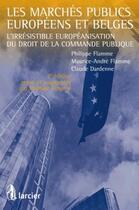 Couverture du livre « Les marches publics européens et belges l'irresistible européanisation du droit » de Flamme P. aux éditions Larcier