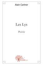 Couverture du livre « Les lys » de Alain Cartner aux éditions Edilivre