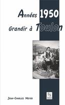 Couverture du livre « Année 1950 ; grandir à Toulon » de Jean-Charles Meyer aux éditions Editions Sutton