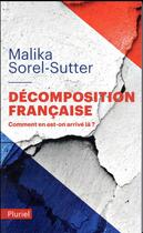 Couverture du livre « Décomposition française ; comment en est-on arrivé là ? » de Malika Sorel-Sutter aux éditions Pluriel