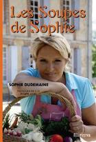 Couverture du livre « Les soupes de Sophie » de Sophie Dudemaine aux éditions La Martiniere