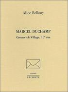 Couverture du livre « Marcel Duchamp Greenwich Village 10e rue » de Alice Bellony aux éditions L'echoppe