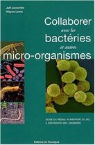 Couverture du livre « Collaborer avec les bactéries et autres micro-organismes » de Jeff Lowenfels et Wayne Lewis aux éditions Rouergue