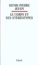 Couverture du livre « Le corps et ses stereotypes » de Henri-Pierre Jeudy aux éditions Circe