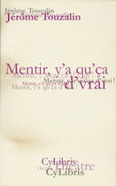 Couverture du livre « Mentir, Y'A Qu'Ca D'Vrai » de Jerome Touzalin aux éditions Cylibris
