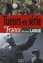 Couverture du livre « Tueurs en série de France » de Sylvain Larue aux éditions De Boree