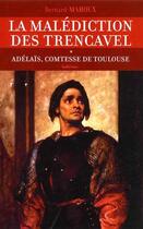 Couverture du livre « La malédiction des trencavel Tome 1 ; adélaïs, comtesse de toulouse » de Bernard Mahoux aux éditions Auberon