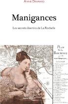 Couverture du livre « Manigances ; les secrets libertins de la Rochelle » de Annie Dramard aux éditions Geste