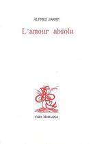 Couverture du livre « L'amour absolu » de Alfred Jarry aux éditions Fata Morgana