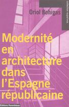 Couverture du livre « Modernite en architecture dans l'espagne republicaine » de Oriol Bohigas aux éditions Parentheses