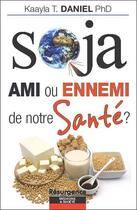 Couverture du livre « Soja ; ami ou ennemi de notre santé ? » de Kaayla T. Daniel aux éditions Marco Pietteur