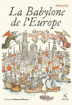 Couverture du livre « La Babylone de l'Europe : Anvers, les années de gloire » de Michael Pye aux éditions Nevicata