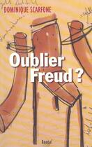 Couverture du livre « Oublier Freud ? » de Dominique Scarfone aux éditions Boreal