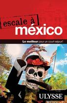 Couverture du livre « Escale à ; México (édition 2018) » de Collectif Ulysse aux éditions Ulysse