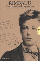 Couverture du livre « Rimbaud ; L'Oeuvre Integrale Manuscrite » de Claude Jeancolas aux éditions Textuel