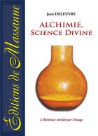 Couverture du livre « Science divine ; l'alchimie révélée par l'image » de Jean Deleuvre aux éditions Massanne