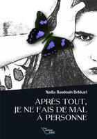 Couverture du livre « Après tout, je ne fais de mal à personne » de Nadia Baudouin Bekkari aux éditions Les Auteurs Libres