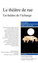 Couverture du livre « Le théâtre de rue ; un théâtre de l'échange » de  aux éditions Etudes Theatrales
