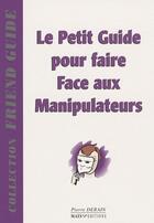 Couverture du livre « Le petit guide pour faire face aux manipulateurs » de Pierre Derain aux éditions Mats