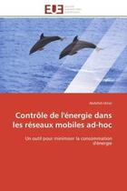 Couverture du livre « Controle de l'energie dans les reseaux mobiles ad-hoc - un outil pour minimiser la consommation d'en » de Idrissi Abdellah aux éditions Editions Universitaires Europeennes