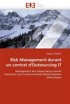 Couverture du livre « Risk management durant un contrat d'outsourcing it » de Coraux-G aux éditions Editions Universitaires Europeennes