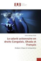 Couverture du livre « Le salarié actionnaire en droits congolais, ohada et français ; analyse critique et comparative » de Fabrice Nshingu Kazadi aux éditions Editions Universitaires Europeennes