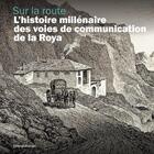 Couverture du livre « Sur la route : L'histoire millénaire des voies de communication de la Roya » de Silvia Sandrone aux éditions Silvana