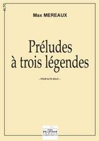 Couverture du livre « Preludes a trois legendes pour alto » de Max Mereaux aux éditions Delatour