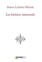 Couverture du livre « Les héritiers immortels » de Sonia Lafont-Manse aux éditions Bookelis