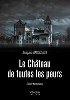 Couverture du livre « Le château de toutes les peurs » de Marissiaux Jacques aux éditions Verone