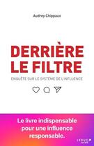 Couverture du livre « Derrière le filtre : Enquête sur le système de l'influence » de Audrey Chippaux aux éditions Leduc