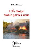 Couverture du livre « L'écologie trahie par les siens » de Didier Mansuy aux éditions Orizons