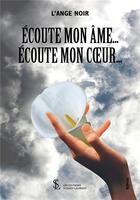 Couverture du livre « Écoute mon âme... écoute mon coeur... » de L'Ange Noir aux éditions Sydney Laurent