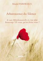 Couverture du livre « Arborescence du silence » de Muriel Pardessus aux éditions Bookelis