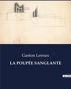 Couverture du livre « LA POUPÉE SANGLANTE » de Gaston Leroux aux éditions Culturea