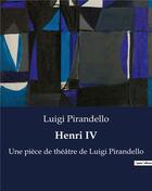 Couverture du livre « Henri IV : Une pièce de théâtre de Luigi Pirandello » de Luigi Pirandello aux éditions Culturea