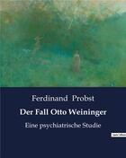 Couverture du livre « Der Fall Otto Weininger : Eine psychiatrische Studie » de Probst Ferdinand aux éditions Culturea