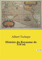 Couverture du livre « Histoire du Royaume de Tch'ou » de Albert Tschepe aux éditions Culturea