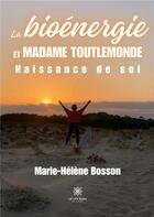 Couverture du livre « La bioénergie et Madame Toutlemonde : Naissance de soi » de Marie-Helene Bosson aux éditions Le Lys Bleu