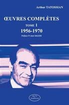 Couverture du livre « Oeuvres complètes t.1 ; 1956-1970 » de Arthur Tatossian aux éditions Mjw