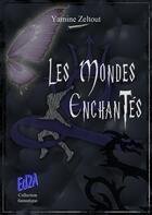 Couverture du livre « Les mondes enchantés » de Yasmine Zeltout aux éditions Auteurs D'aujourd'hui